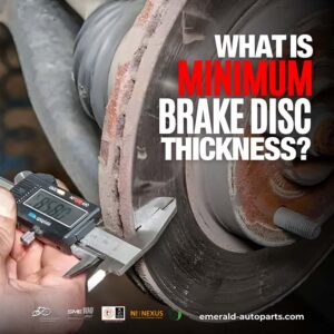 Why Minimum Brake Disc Thickness Matters – Don’t Ignore It!